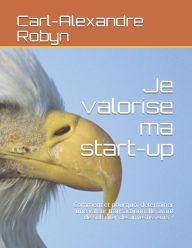 Title: Je valorise ma start-up: Comment et pourquoi déterminer une valeur transactionnelle avant de solliciter des investisseurs ?, Author: Carl-Alexandre Robyn