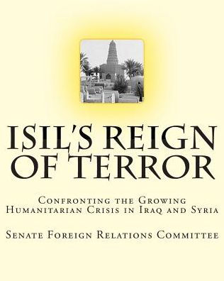 ISIL's Reign of Terror: Confronting the Growing Humanitarian Crisis in Iraq and Syria