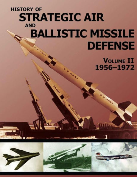 History of Strategic Air and Ballistic Missile Defense: Volume II 1956-1972