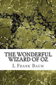Title: The Wonderful Wizard of Oz: (L. Frank Baum Classics Collection), Author: L Frank Baum