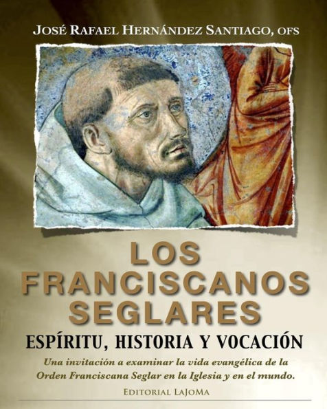 Los Franciscanos Seglares: espiritu, historia y vocacion: Una invitación a examinar la vida evangélica de la Orden Franciscana Seglar en la Iglesia y en el mundo.