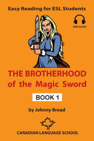 Title: The Brotherhood of the Magic Sword - Book 1: Easy Reading for ESL Students, Author: Johnny Bread