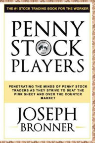 Title: Penny Stock Players: Penetrating the minds of underground penny stock traders as they strive to beat the pink sheet and over the counter market, Author: Joseph Bronner
