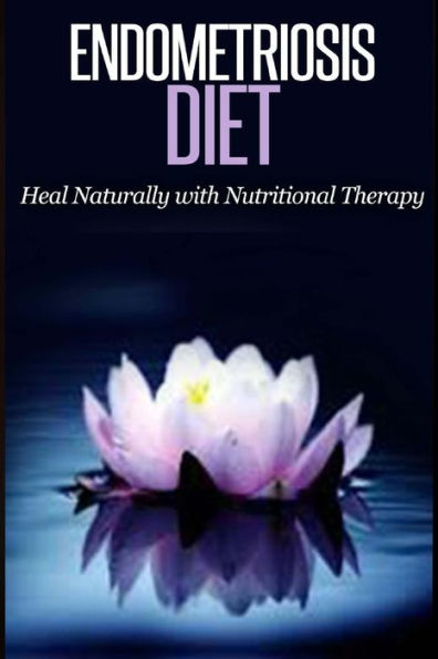 Endometriosis Diet: Heal Naturally With Nutritional Therapy