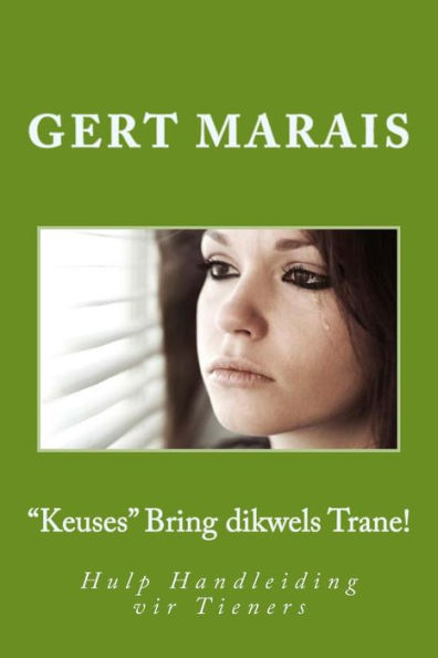 "Keuses" Bring dikwels Trane!: Hulp Handleiding vir Tieners