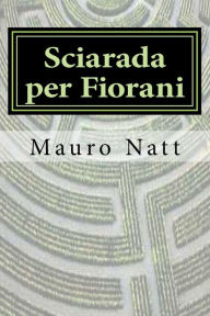 Title: Sciarada per Fiorani, Author: Mauro Natt