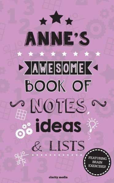 Anne's Awesome Book Of Notes, Lists & Ideas: Featuring brain exercises!