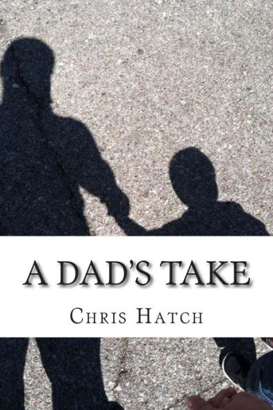 A Dad's Take: Anecdotes, Joy, and Poop Jokes from 14 Months of Fatherhood
