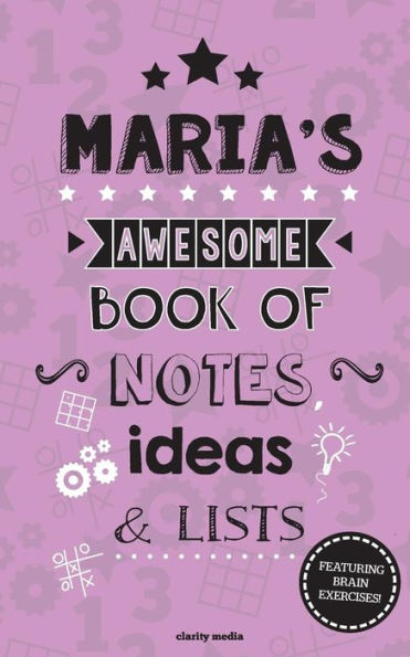 Maria's Awesome Book Of Notes, Lists & Ideas: Featuring brain exercises!