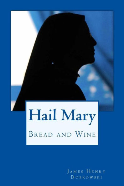 Hail Mary: Bread and Wine