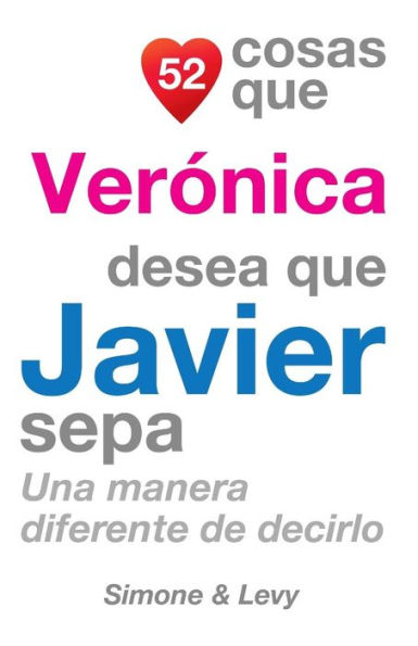 52 Cosas Que Verï¿½nica Desea Que Javier Sepa: Una Manera Diferente de Decirlo