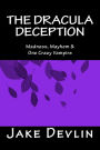 The Dracula Deception: Madness, Mayhem & One Crazy Vampire