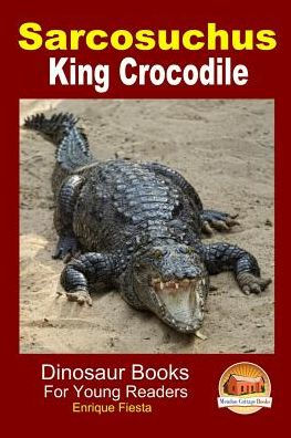 Sarcosuchus - King Crocodile