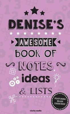 Denise's Awesome Book Of Notes, Lists & Ideas: Featuring brain exercises!