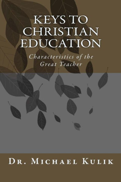 Keys to Christian Education: Characteristics of the Great Teacher