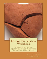 Title: Divorce Preperation Workbook: Answering your Questions and Getting Yourself Organized, Author: Mslcpc Maureen a McInnis