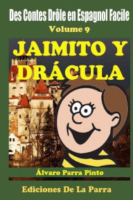 Title: Des Contes Drôle en Espagnol Facile Volume 9: Jaimito y Drácula, Author: ïlvaro Parra Pinto