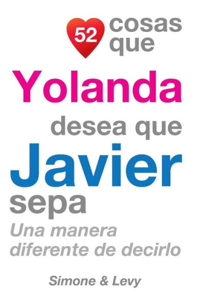 52 Cosas Que Yolanda Desea Que Javier Sepa: Una Manera Diferente de Decirlo