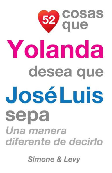 52 Cosas Que Yolanda Desea Que José Luis Sepa: Una Manera Diferente de Decirlo