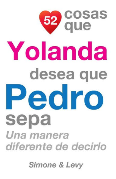 52 Cosas Que Yolanda Desea Que Pedro Sepa: Una Manera Diferente de Decirlo