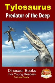 Title: Tylosaurus - Predator of the Deep, Author: John Davidson