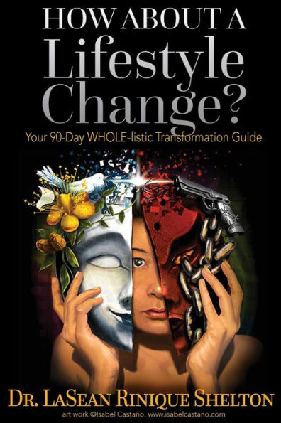 How About a Lifestyle Change: Your 90 Day WHOLE-listic Transformation Guide
