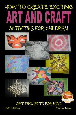 How To Create Exciting Art and Crafts Activities for Children