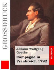 Title: Campagne in Frankreich 1792 (Großdruck), Author: Johann Wolfgang Goethe