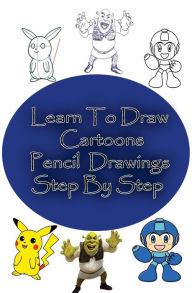 Title: Learn to Draw Cartoons: Pencil Drawings Step By Step: Pencil Drawing Ideas for Absolute Beginners, Author: Gp Edu