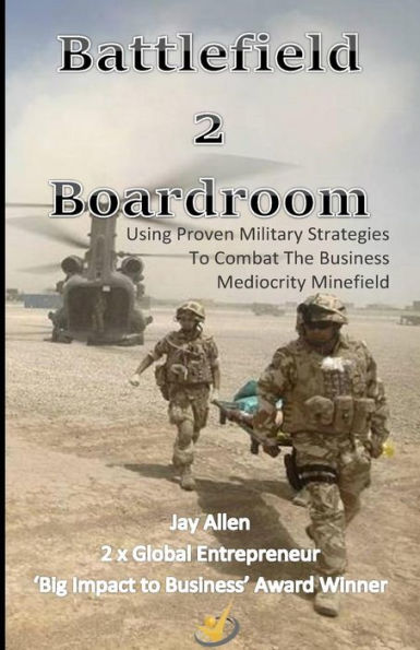 Battlefield 2 Boardroom: 10 Proven Military Strategies to Combat the Mediocrity Minefield