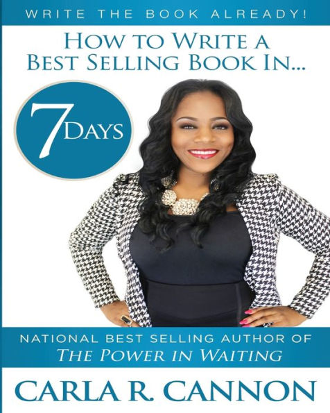 Write The Book Already!: How To Write A Best-Selling Book In 7 Days