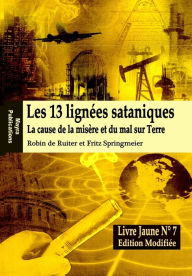 Title: Le Livre Jaune 7: Les 13 lignÃ¯Â¿Â½es sataniques (Edition modifiÃ¯Â¿Â½e): La cause de la misÃ¯Â¿Â½re et du mal sur Terre, Author: Fritz Springmeier