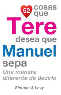 52 Cosas Que Tere Desea Que Manuel Sepa: Una Manera Diferente de Decirlo