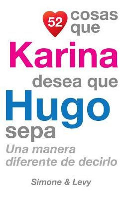 52 Cosas Que Karina Desea Que Hugo Sepa: Una Manera Diferente de Decirlo