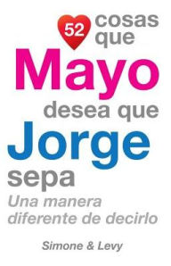 Title: 52 Cosas Que Mayo Desea Que Jorge Sepa: Una Manera Diferente de Decirlo, Author: Simone