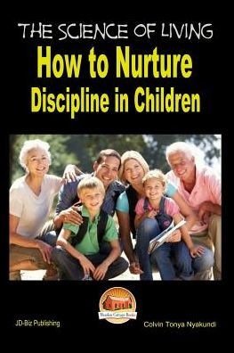 The Science of Living - How to Nurture Discipline in Children