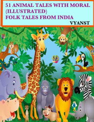Title: 51 Animal Tales with Moral (Illustrated): Folk Tales from India, Author: Praful B