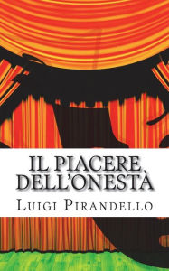 Title: Il Piacere dell'onestà: Commedia in tre atti, Author: Luigi Pirandello