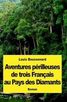 Aventures pï¿½rilleuses de trois Franï¿½ais au Pays des Diamants