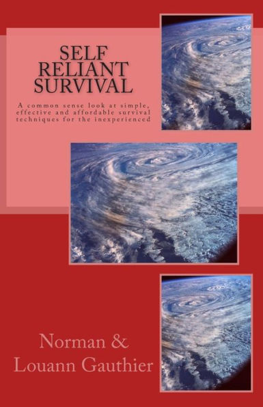 Self Reliant Survival: A common sense look at simple, effective and affordable survival techniques for the inexperienced