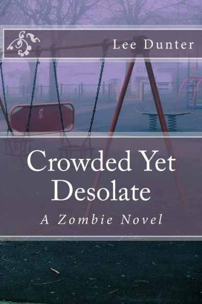 Crowded Yet Desolate: A Zombie Novel