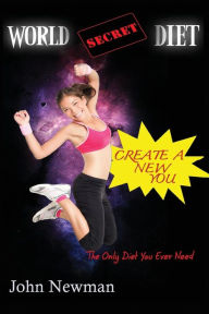 Title: World Secret Diet: Create A New You, Author: John Newman