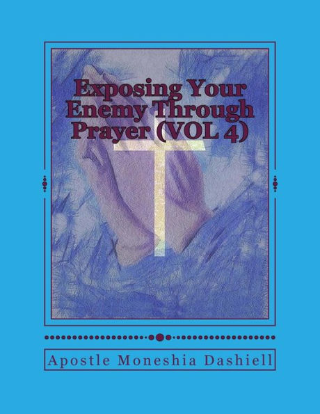 Exposing Your Enemy Through Prayer (VOL 4)