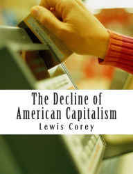 Title: The Decline of American Capitalism, Author: Lewis Corey