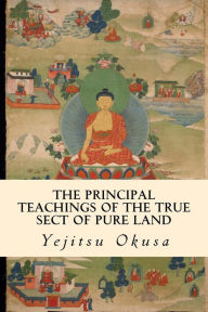 Title: The Principal Teachings of the True Sect of Pure Land, Author: Yejitsu Okusa