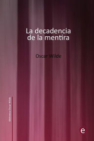 Title: La decadencia de la mentira, Author: Oscar Wilde