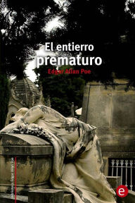 Title: El entierro prematuro, Author: Edgar Allan Poe