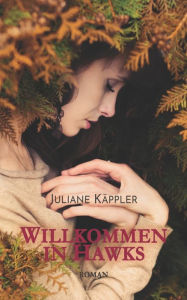 Title: Willkommen in Hawks, Author: Juliane Käppler