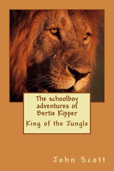 The schoolboy adventures of Bertie Kipper: King of the Jungle