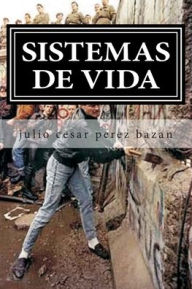 Title: sistemas de vida: ver la vida al lado del camino, Author: Julio Cesar Perez Bazan Pb
